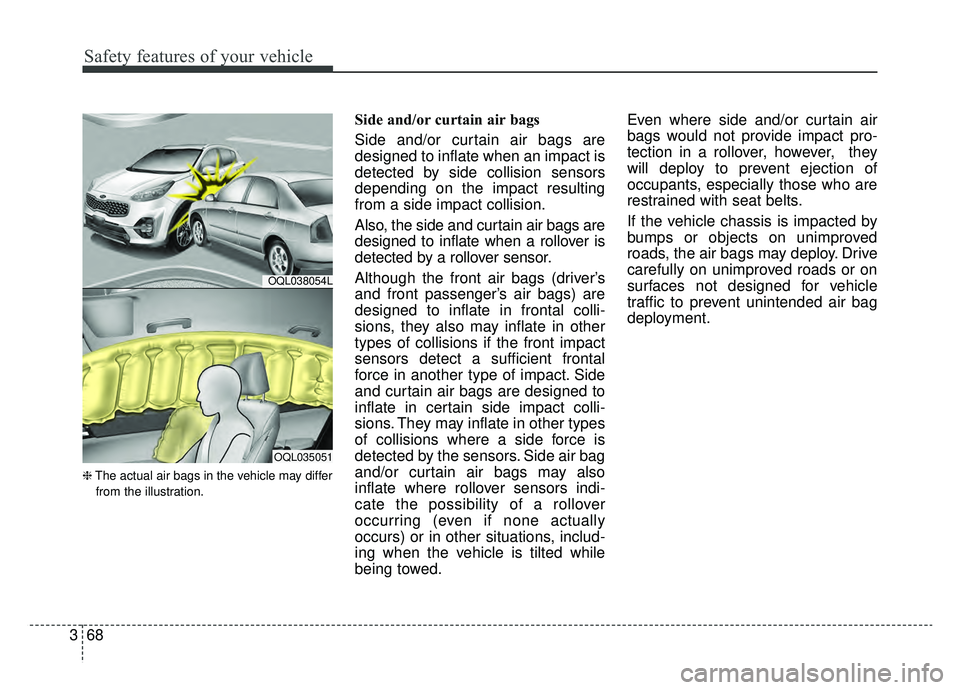 KIA SPORTAGE 2020 Manual Online Safety features of your vehicle
68
3
❈ The actual air bags in the vehicle may differ
from the illustration.
Side and/or curtain air bags
Side and/or curtain air bags are
designed to inflate when an KIA SPORTAGE 2020 Manual Online Safety features of your vehicle
68
3
❈ The actual air bags in the vehicle may differ
from the illustration.
Side and/or curtain air bags
Side and/or curtain air bags are
designed to inflate when an