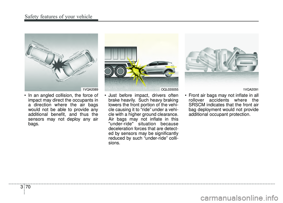 KIA SPORTAGE 2020 Manual Online Safety features of your vehicle
70
3
In an angled collision, the force of
impact may direct the occupants in
a direction where the air bags
would not be able to provide any
additional benefit, and th KIA SPORTAGE 2020 Manual Online Safety features of your vehicle
70
3
In an angled collision, the force of
impact may direct the occupants in
a direction where the air bags
would not be able to provide any
additional benefit, and th