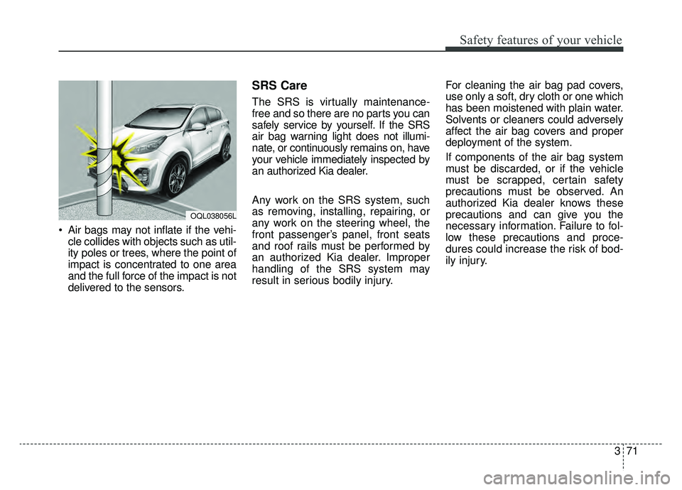 KIA SPORTAGE 2020 Manual Online 371
Safety features of your vehicle
Air bags may not inflate if the vehi-cle collides with objects such as util-
ity poles or trees, where the point of
impact is concentrated to one area
and the full KIA SPORTAGE 2020 Manual Online 371
Safety features of your vehicle
Air bags may not inflate if the vehi-cle collides with objects such as util-
ity poles or trees, where the point of
impact is concentrated to one area
and the full