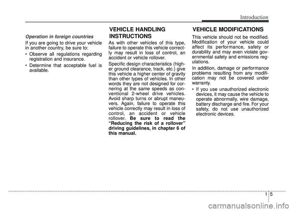 KIA SPORTAGE 2020 Owners Manual 15
Introduction
Operation in foreign countries
If you are going to drive your vehicle
in another country, be sure to:
Observe all regulations regardingregistration and insurance.
Determine that acce KIA SPORTAGE 2020 Owners Manual 15
Introduction
Operation in foreign countries
If you are going to drive your vehicle
in another country, be sure to:
Observe all regulations regardingregistration and insurance.
Determine that acce