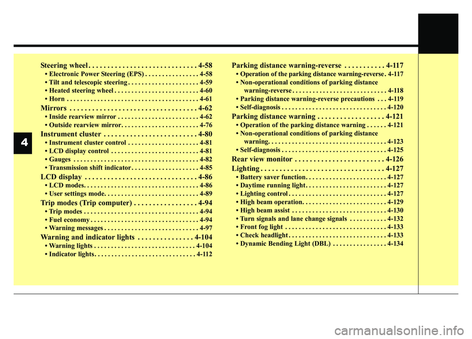 KIA SPORTAGE 2020  Owners Manual Steering wheel . . . . . . . . . . . . . . . . . . . . . . . . . . . . . 4-58
• Electronic Power Steering (EPS) . . . . . . . . . . . . . . . . 4-58
• Tilt and telescopic steering . . . . . . . . 