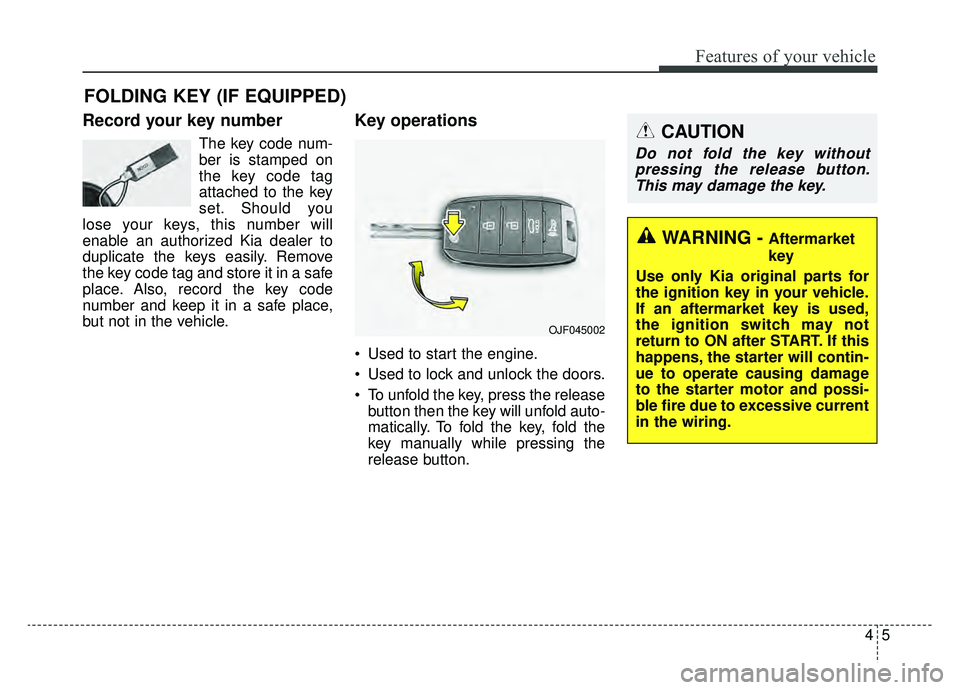 KIA SPORTAGE 2020 Owners Manual 45
Features of your vehicle
Record your key number
The key code num-
ber is stamped on
the key code tag
attached to the key
set. Should you
lose your keys, this number will
enable an authorized Kia de KIA SPORTAGE 2020 Owners Manual 45
Features of your vehicle
Record your key number
The key code num-
ber is stamped on
the key code tag
attached to the key
set. Should you
lose your keys, this number will
enable an authorized Kia de