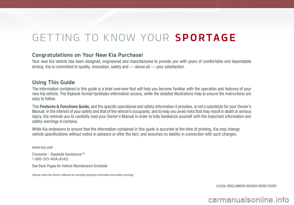 KIA SPORTAGE 2020  Features and Functions Guide GETTING TO KNOW YOUR  SPORTAGE
www.kia.com
Consumer - Roadside Assistance†16 1-800-333-4KIA (4542)
See Back Pages for Vehicle Maintenance Schedule  Always check the Owner’s Manual for complete ope