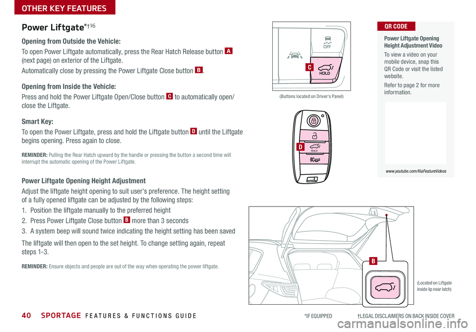 KIA SPORTAGE 2020 Features and Functions Guide 40SPORTAGE FEATURES & FUNCTIONS GUIDE*IF EQUIPPED †LEGAL DISCL AIMERS ON BACK INSIDE COVER
Opening from Outside the Vehicle:
To open Power Liftgate automatically, press the Rear KIA SPORTAGE 2020 Features and Functions Guide 40SPORTAGE FEATURES & FUNCTIONS GUIDE*IF EQUIPPED †LEGAL DISCL AIMERS ON BACK INSIDE COVER
Opening from Outside the Vehicle:
To open Power Liftgate automatically, press the Rear