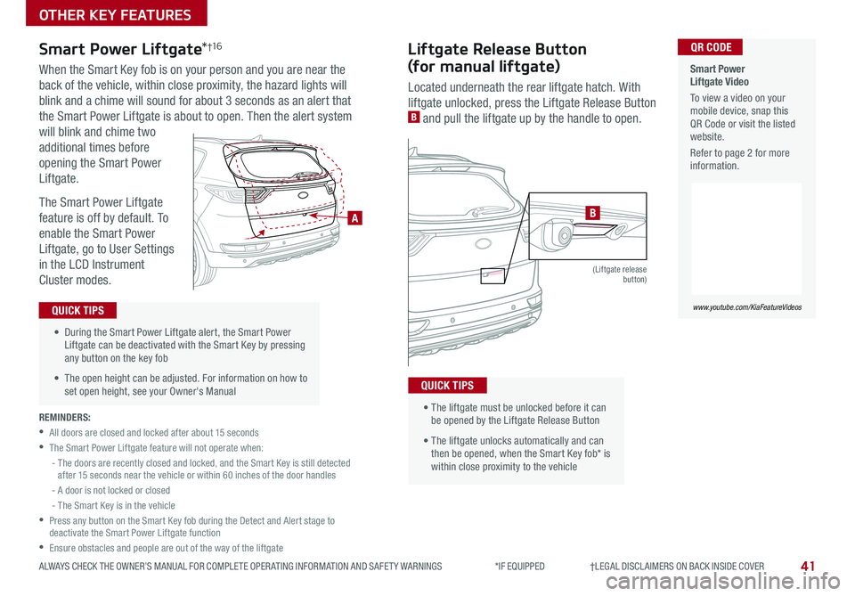 KIA SPORTAGE 2020  Features and Functions Guide 41
OTHER KEY FEATURES
ALWAYS CHECK THE OWNER’S MANUAL FOR COMPLETE OPER ATING INFORMATION AND SAFET Y WARNINGS  *IF EQUIPPED                     †LEGAL DISCL AIMERS ON BACK INSIDE COVER
REMINDERS: