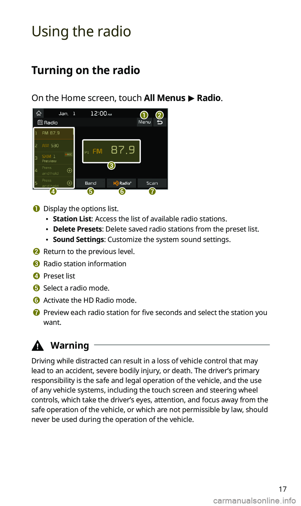 KIA SPORTAGE 2020  Quick Reference Guide 17
Using the radio
Turning on the radio
On the Home screen, touch All Menus > Radio.
ab
c
defg
a Display the options list.
 •Station List: Access the list of available radio stations.
 •Delete Pre