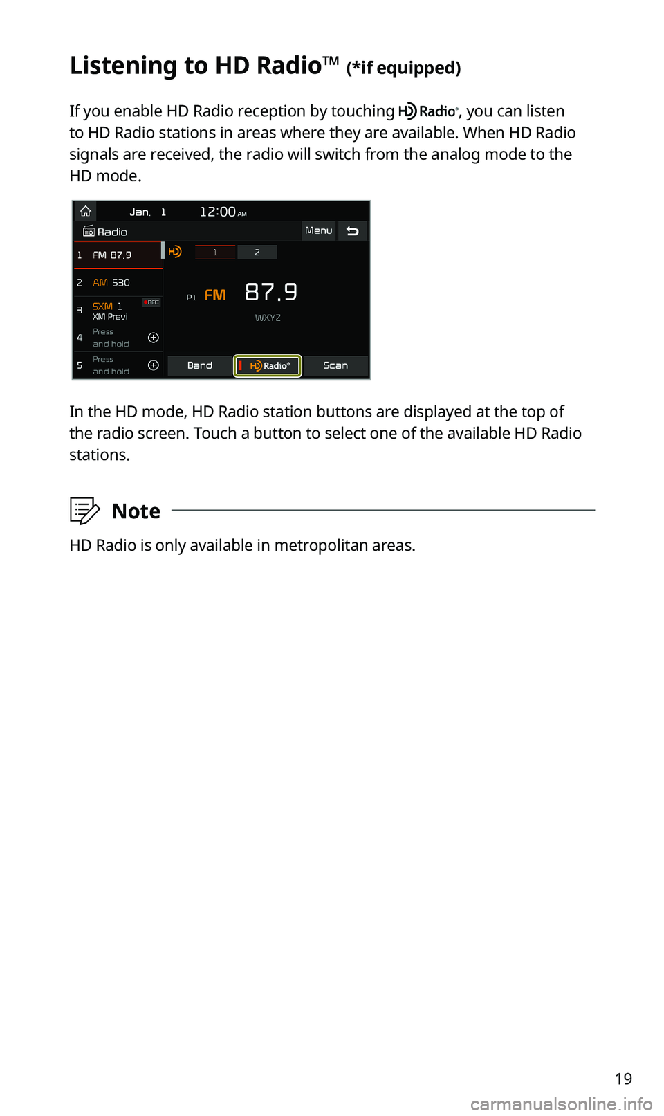 KIA SPORTAGE 2020 Quick Reference Guide 19
Listening to HD Radio™ (*if equipped)
If you enable HD Radio reception by touching , you can listen
to HD Radio stations in areas where they are available. When HD Radio
signals are received, t KIA SPORTAGE 2020 Quick Reference Guide 19
Listening to HD Radio™ (*if equipped)
If you enable HD Radio reception by touching , you can listen
to HD Radio stations in areas where they are available. When HD Radio
signals are received, t