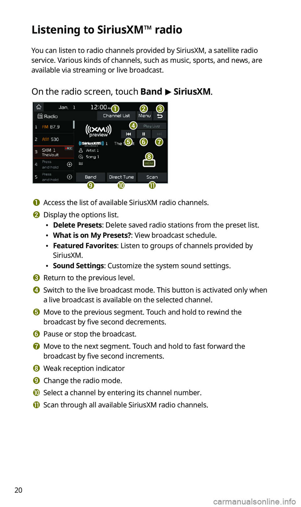 KIA SPORTAGE 2020 Quick Reference Guide 20
Listening to SiriusXM™ radio
You can listen to radio channels provided by SiriusXM, a satellite radio
service. Various kinds of channels, such as music, sports, and news, are
available via stre KIA SPORTAGE 2020 Quick Reference Guide 20
Listening to SiriusXM™ radio
You can listen to radio channels provided by SiriusXM, a satellite radio
service. Various kinds of channels, such as music, sports, and news, are
available via stre