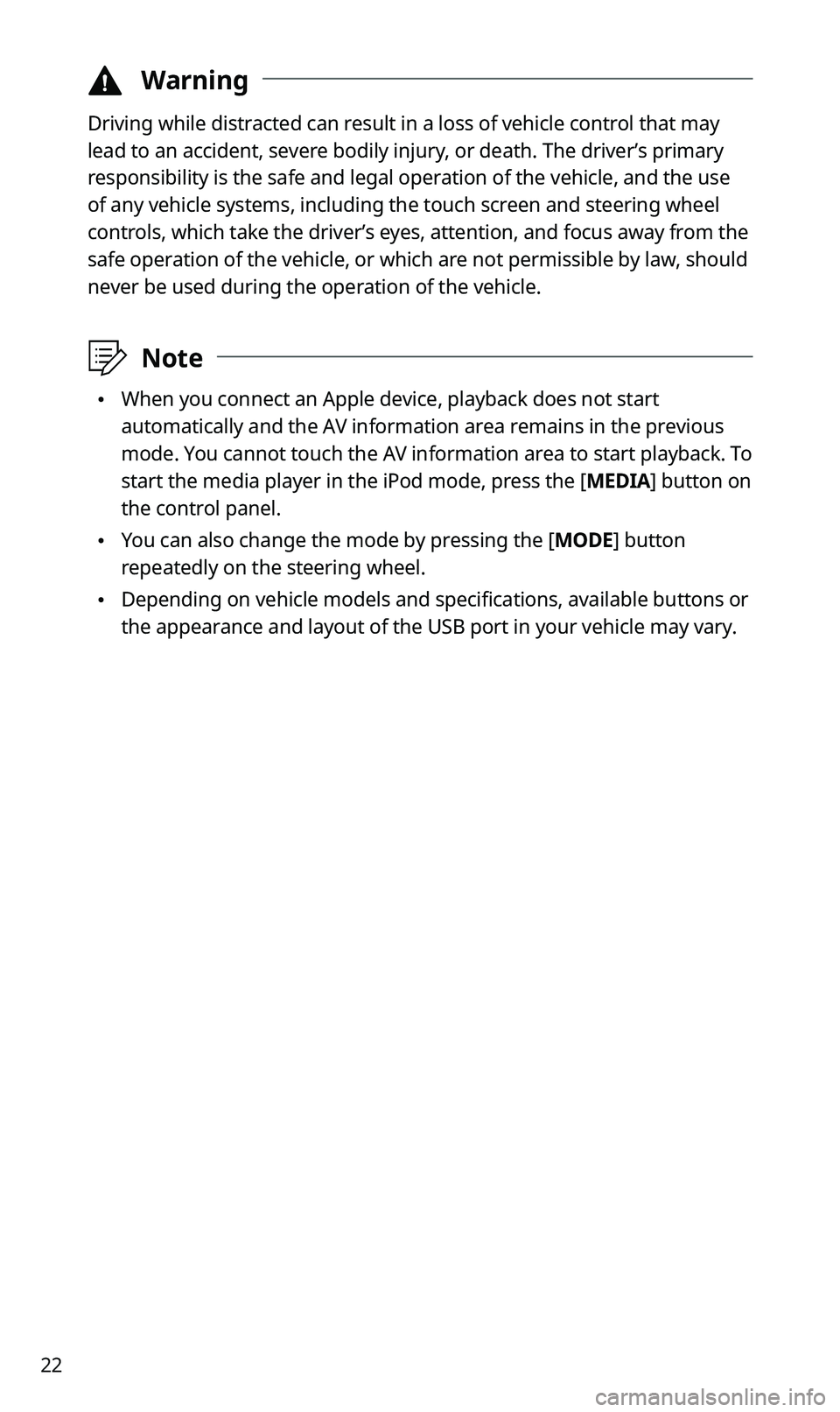 KIA SPORTAGE 2020  Quick Reference Guide 22
 ÜWarning
Driving while distracted can result in a loss of vehicle control that may 
lead to an accident, severe bodily injury, or death. The driver’s primary 
responsibility is the safe and leg