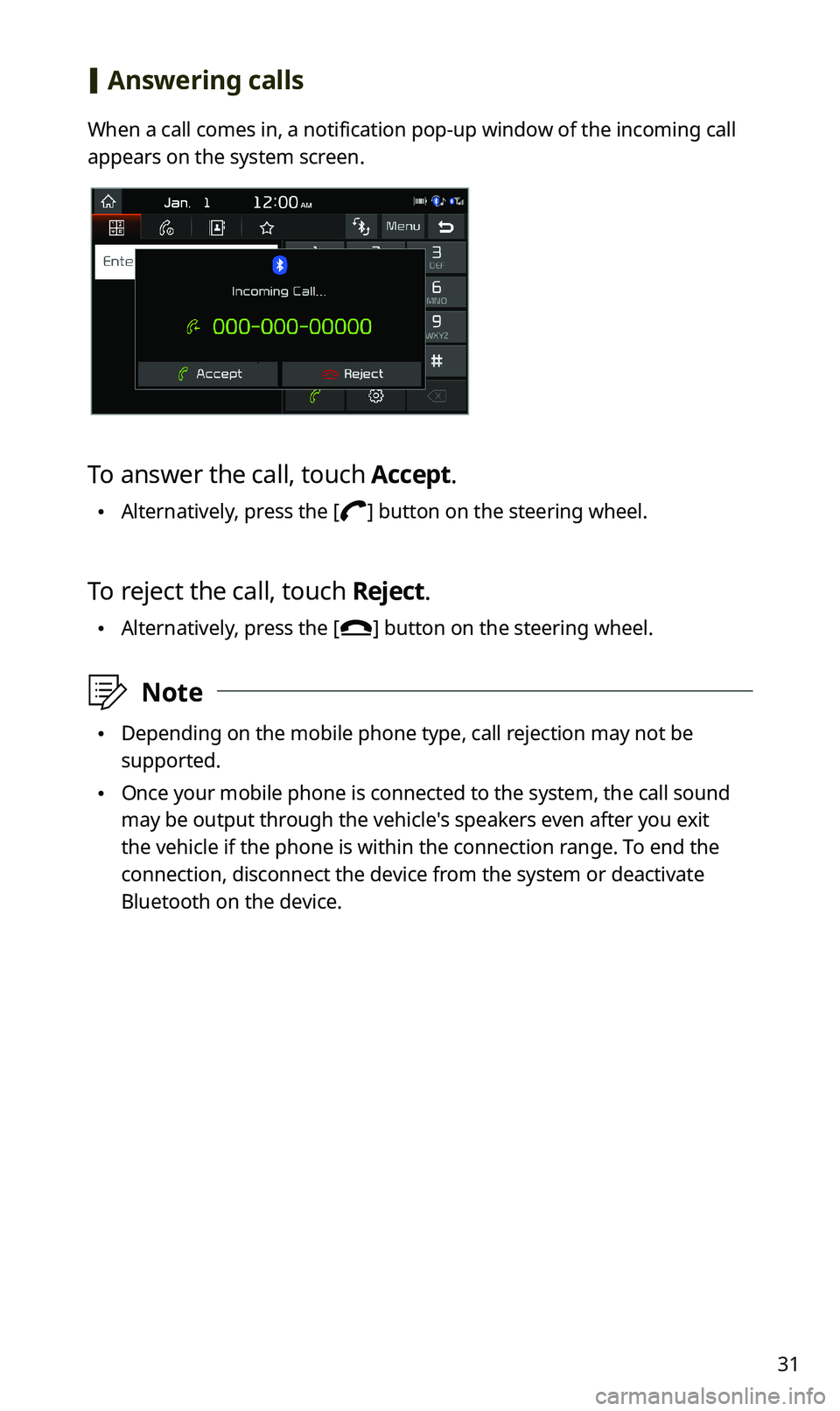 KIA SPORTAGE 2020  Quick Reference Guide 31
 [Answering calls
When a call comes in, a notification pop-up window of the incoming call 
appears on the system screen.
To answer the call, touch Accept.
 •Alternatively, press the [] button on 