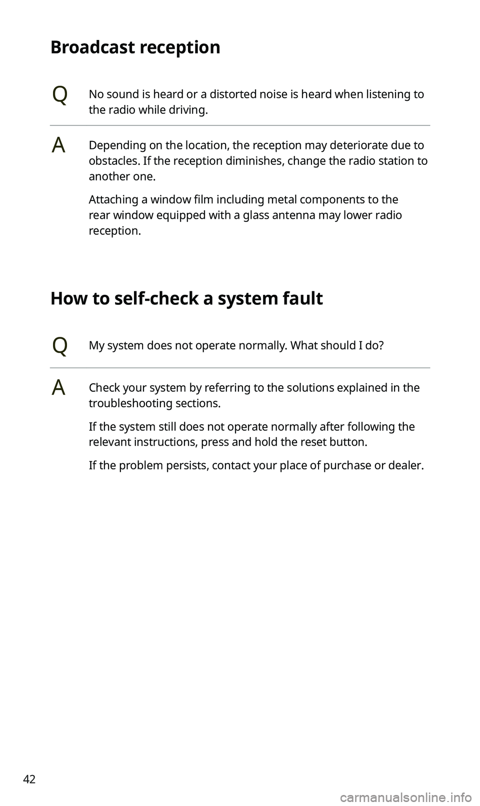 KIA SPORTAGE 2020 Quick Reference Guide 42
Broadcast reception
QNo sound is heard or a distorted noise is heard when listening to
the radio while driving.
ADepending on the location, the reception may deteriorate due to
obstacles. If the KIA SPORTAGE 2020 Quick Reference Guide 42
Broadcast reception
QNo sound is heard or a distorted noise is heard when listening to
the radio while driving.
ADepending on the location, the reception may deteriorate due to
obstacles. If the