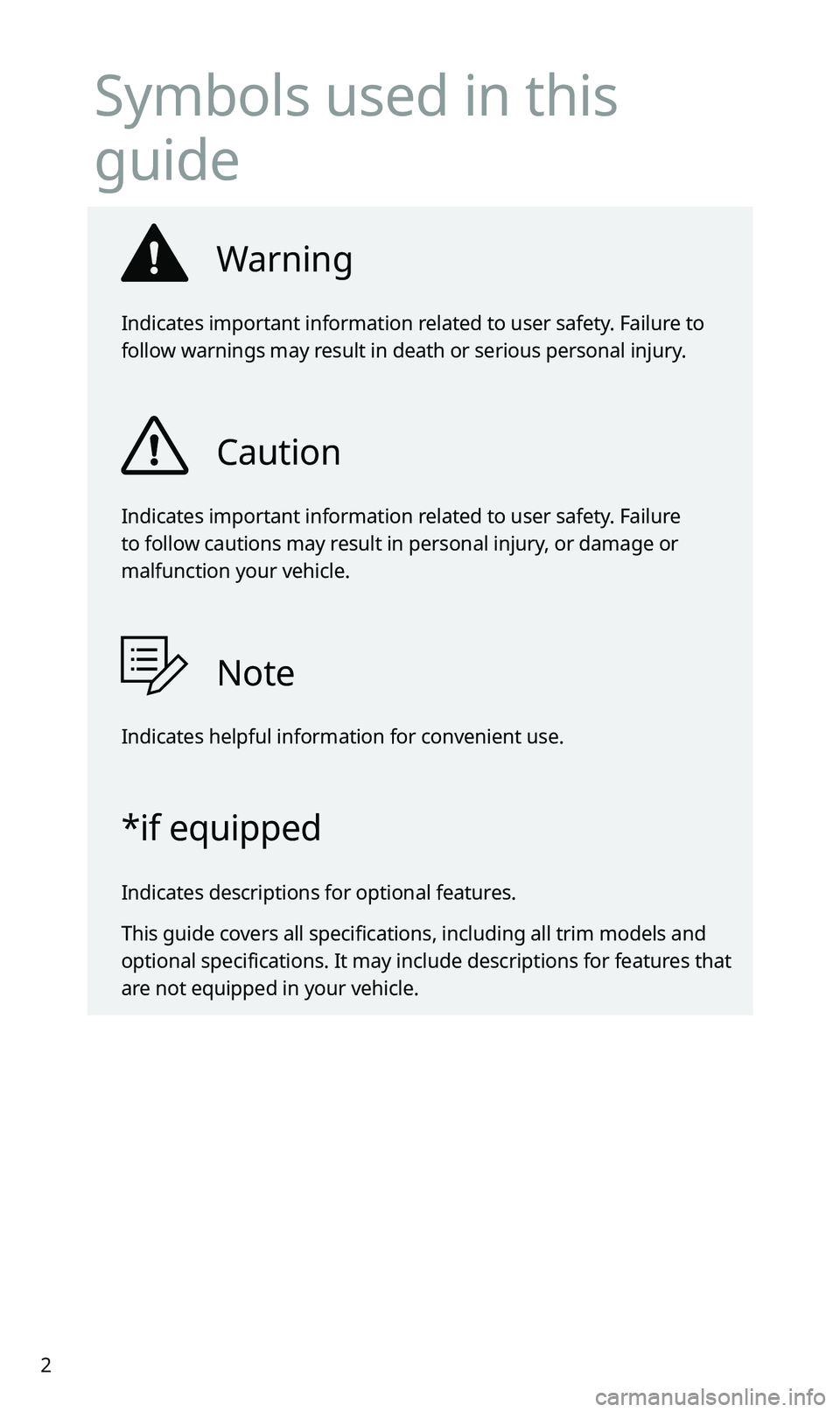 KIA SPORTAGE 2020  Navigation System Quick Reference Guide 2
Symbols used in this 
guide
Warning
Indicates important information related to user safety. Failure to 
follow warnings may result in death or serious personal injury.
Caution
Indicates important in