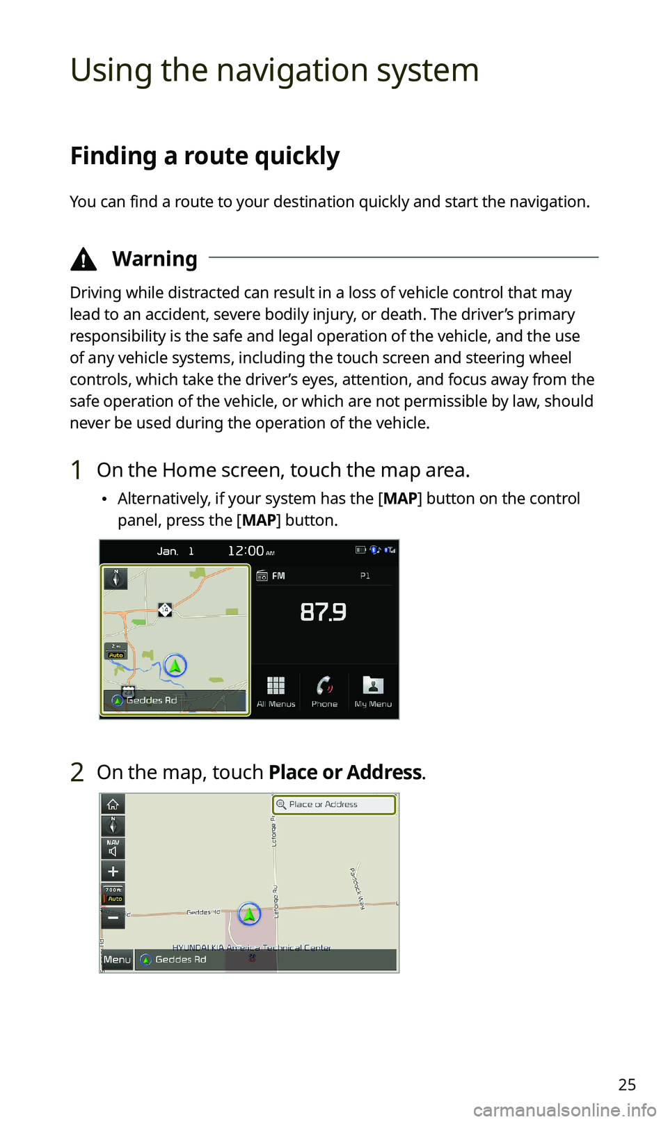 KIA SPORTAGE 2020 Navigation System Quick Reference Guide 25
Using the navigation system
Finding a route quickly
You can find a route to your destination quickly and start the navigation.
\334Warning
Driving while distracted can result in a loss of vehicle KIA SPORTAGE 2020 Navigation System Quick Reference Guide 25
Using the navigation system
Finding a route quickly
You can find a route to your destination quickly and start the navigation.
\334Warning
Driving while distracted can result in a loss of vehicle