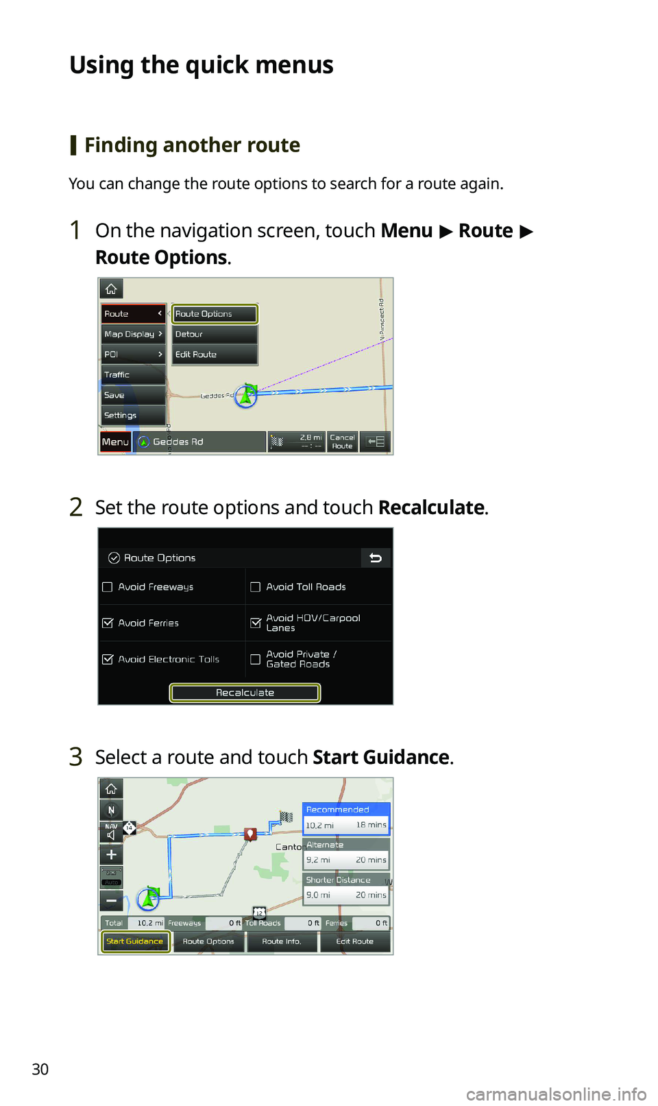 KIA SPORTAGE 2020  Navigation System Quick Reference Guide 30
Using the quick menus
 [Finding another route
You can change the route options to search for a route again.
1 On the navigation screen, touch Menu > Route > 
Route Options.
2 Set the route options 