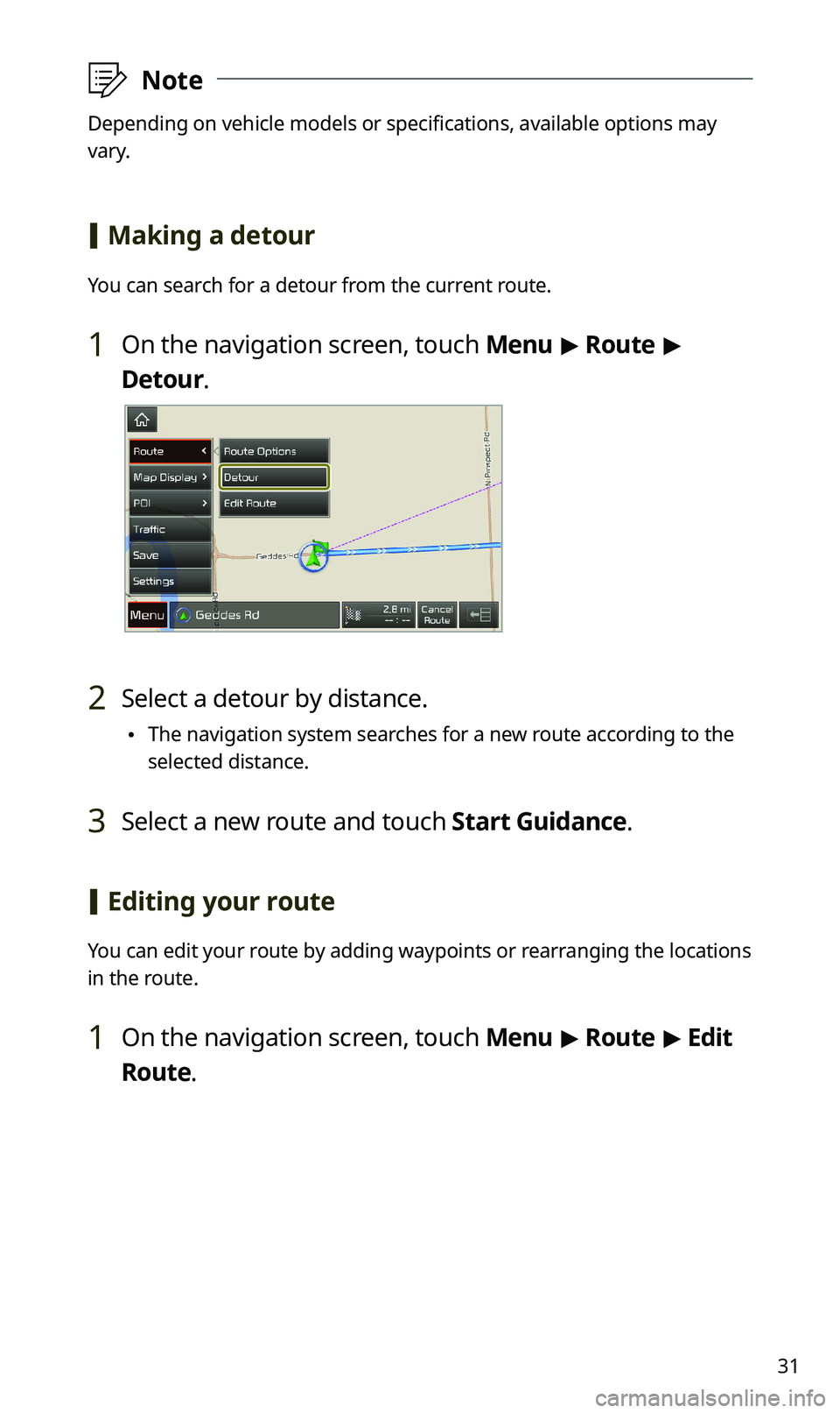 KIA SPORTAGE 2020  Navigation System Quick Reference Guide 31
 \333Note
Depending on vehicle models or specifications, available options may 
vary.
 [Making a detour
You can search for a detour from the current route.
1 On the navigation screen, touch Menu > 
