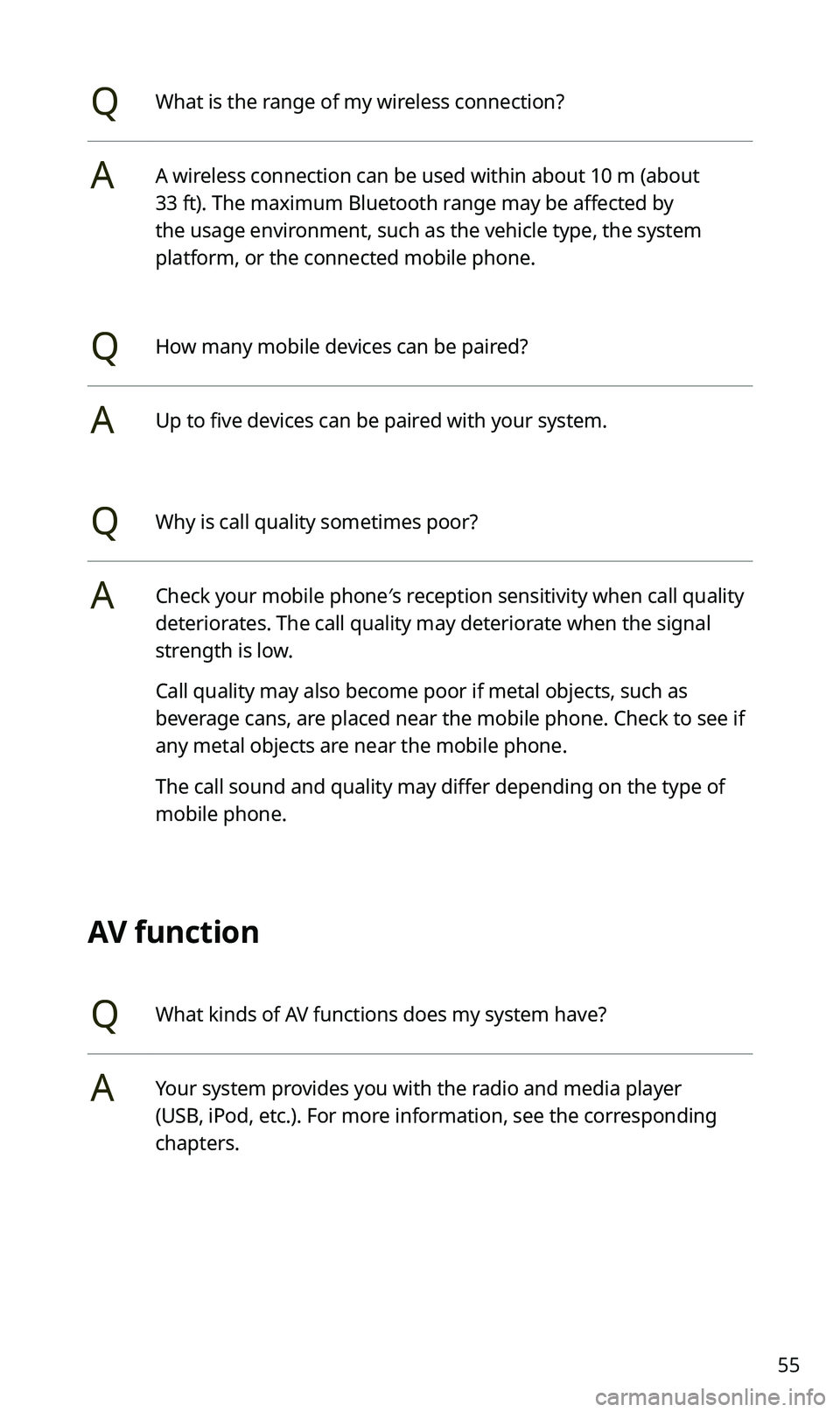 KIA SPORTAGE 2020 Navigation System Quick Reference Guide 55
QWhat is the range of my wireless connection?
AA wireless connection can be used within about 10 m (about
33 ft). The maximum Bluetooth range may be affected by
the usage environment, such as the KIA SPORTAGE 2020 Navigation System Quick Reference Guide 55
QWhat is the range of my wireless connection?
AA wireless connection can be used within about 10 m (about
33 ft). The maximum Bluetooth range may be affected by
the usage environment, such as the