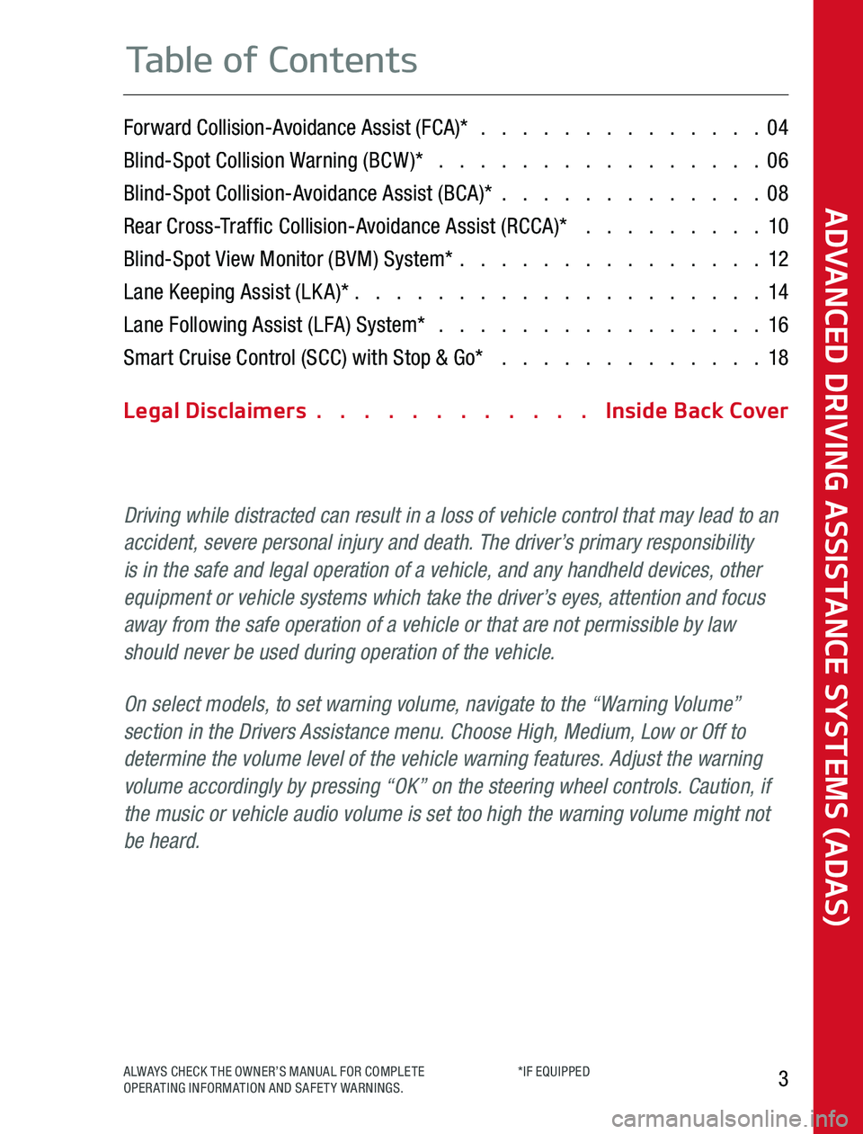 KIA SPORTAGE 2020 Advanced Driving Assistance System Forward Collision-Avoidance Assist (FCA)* 04
Blind-Spot Collision Warning (BCW)* 06
Blind-Spot Collision-Avoi KIA SPORTAGE 2020 Advanced Driving Assistance System Forward Collision-Avoidance Assist (FCA)* 04
Blind-Spot Collision Warning (BCW)* 06
Blind-Spot Collision-Avoi