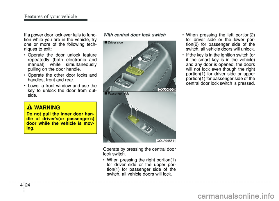 KIA SPORTAGE 2019 Owners Manual Features of your vehicle
24
4
If a power door lock ever fails to func-
tion while you are in the vehicle, try
one or more of the following tech-
niques to exit:
Operate the door unlock feature
repeat KIA SPORTAGE 2019 Owners Manual Features of your vehicle
24
4
If a power door lock ever fails to func-
tion while you are in the vehicle, try
one or more of the following tech-
niques to exit:
Operate the door unlock feature
repeat
