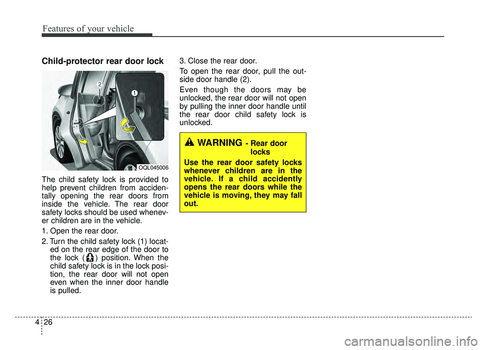 KIA SPORTAGE 2019 Owners Manual Features of your vehicle
26
4
Child-protector rear door lock
The child safety lock is provided to
help prevent children from acciden-
tally opening the rear doors from
inside the vehicle. The rear doo KIA SPORTAGE 2019 Owners Manual Features of your vehicle
26
4
Child-protector rear door lock
The child safety lock is provided to
help prevent children from acciden-
tally opening the rear doors from
inside the vehicle. The rear doo