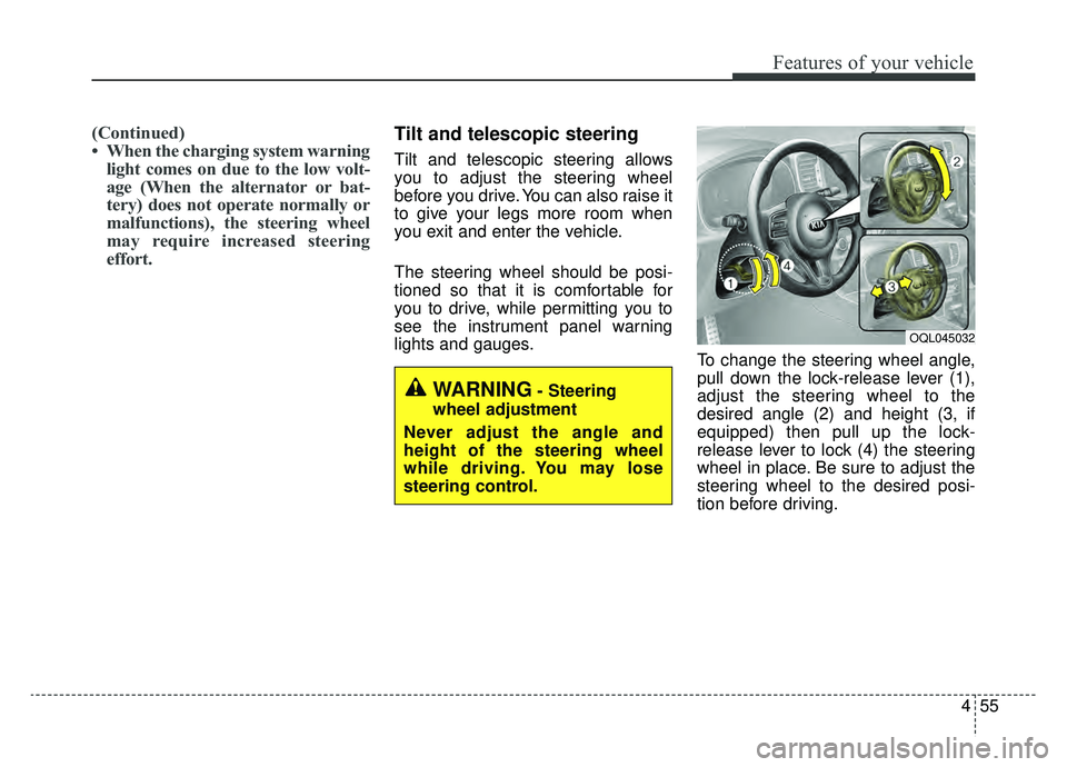 KIA SPORTAGE 2019 Owners Manual 455
Features of your vehicle
(Continued)
• When the charging system warninglight comes on due to the low volt-
age (When the alternator or bat-
tery) does not operate normally or
malfunctions), the KIA SPORTAGE 2019 Owners Manual 455
Features of your vehicle
(Continued)
• When the charging system warninglight comes on due to the low volt-
age (When the alternator or bat-
tery) does not operate normally or
malfunctions), the