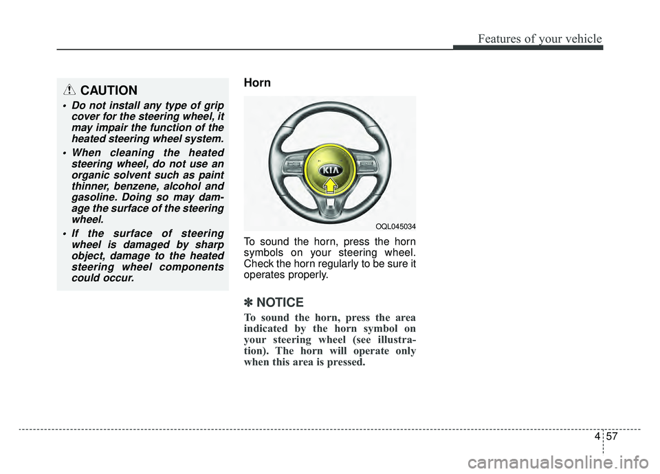 KIA SPORTAGE 2019 Owners Manual 457
Features of your vehicle
Horn
To sound the horn, press the horn
symbols on your steering wheel.
Check the horn regularly to be sure it
operates properly.
✽ ✽NOTICE
To sound the horn, press the KIA SPORTAGE 2019 Owners Manual 457
Features of your vehicle
Horn
To sound the horn, press the horn
symbols on your steering wheel.
Check the horn regularly to be sure it
operates properly.
✽ ✽NOTICE
To sound the horn, press the