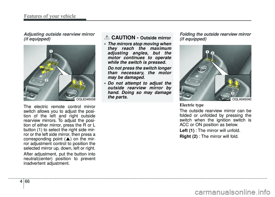 KIA SPORTAGE 2019 Owners Manual Features of your vehicle
66
4
Adjusting outside rearview mirror
(if equipped)
The electric remote control mirror
switch allows you to adjust the posi-
tion of the left and right outside
rearview mirro KIA SPORTAGE 2019 Owners Manual Features of your vehicle
66
4
Adjusting outside rearview mirror
(if equipped)
The electric remote control mirror
switch allows you to adjust the posi-
tion of the left and right outside
rearview mirro
