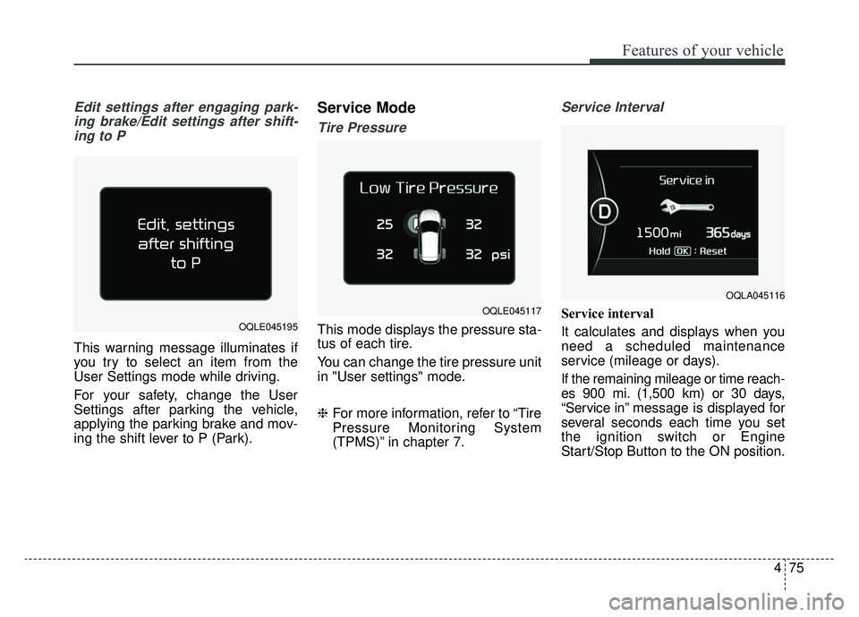 KIA SPORTAGE 2019 Owners Manual 475
Features of your vehicle
Edit settings after engaging park-ing brake/Edit settings after shift-ing to P
This warning message illuminates if
you try to select an item from the
User Settings mode wh KIA SPORTAGE 2019 Owners Manual 475
Features of your vehicle
Edit settings after engaging park-ing brake/Edit settings after shift-ing to P
This warning message illuminates if
you try to select an item from the
User Settings mode wh