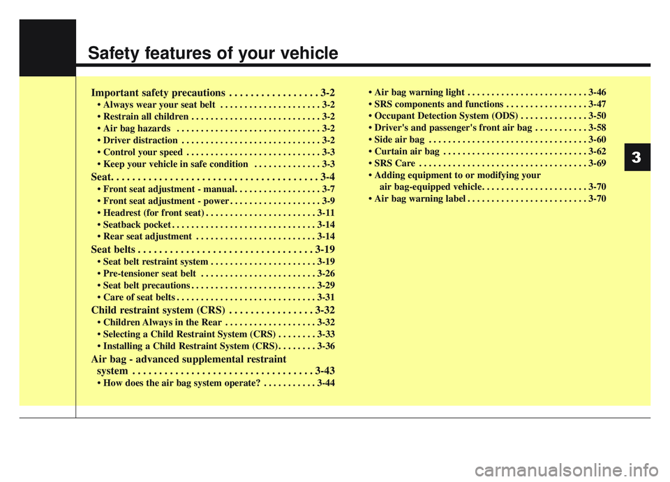 KIA SPORTAGE 2019 User Guide Safety features of your vehicle
Important safety precautions . . . . . . . . . . . . . . . . . 3-2
• Always wear your seat belt . . . . . . . . . . . . . . . . . . . . . 3-2
. . . . . . . . . . . KIA SPORTAGE 2019 User Guide Safety features of your vehicle
Important safety precautions . . . . . . . . . . . . . . . . . 3-2
• Always wear your seat belt . . . . . . . . . . . . . . . . . . . . . 3-2
. . . . . . . . . . .