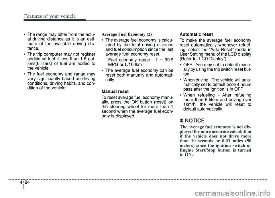KIA SPORTAGE 2019 Owners Manual Features of your vehicle
84
4
The range may differ from the actu-
al driving distance as it is an esti-
mate of the available driving dis-
tance.
The trip computer may not register additional fuel i KIA SPORTAGE 2019 Owners Manual Features of your vehicle
84
4
The range may differ from the actu-
al driving distance as it is an esti-
mate of the available driving dis-
tance.
The trip computer may not register additional fuel i