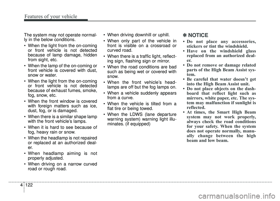 KIA SPORTAGE 2019 Owners Manual Features of your vehicle
122
4
The system may not operate normal-
ly in the below conditions.
When the light from the on-coming
or front vehicle is not detected
because of lamp damage, hidden
from si KIA SPORTAGE 2019 Owners Manual Features of your vehicle
122
4
The system may not operate normal-
ly in the below conditions.
When the light from the on-coming
or front vehicle is not detected
because of lamp damage, hidden
from si