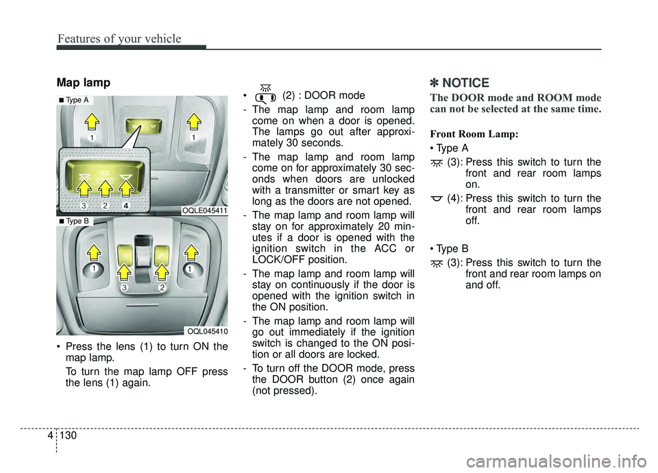 KIA SPORTAGE 2019 Owners Manual Features of your vehicle
130
4
Map lamp
Press the lens (1) to turn ON the
map lamp.
To turn the map lamp OFF press
the lens (1) again. (2) : DOOR mode
- The map lamp and room lamp
come on when a do KIA SPORTAGE 2019 Owners Manual Features of your vehicle
130
4
Map lamp
Press the lens (1) to turn ON the
map lamp.
To turn the map lamp OFF press
the lens (1) again. (2) : DOOR mode
- The map lamp and room lamp
come on when a do