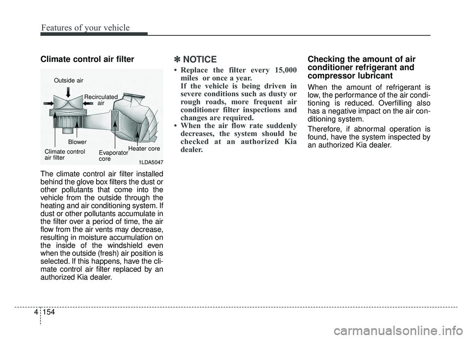 KIA SPORTAGE 2019 Owners Manual Features of your vehicle
154
4
Climate control air filter
The climate control air filter installed
behind the glove box filters the dust or
other pollutants that come into the
vehicle from the outside KIA SPORTAGE 2019 Owners Manual Features of your vehicle
154
4
Climate control air filter
The climate control air filter installed
behind the glove box filters the dust or
other pollutants that come into the
vehicle from the outside