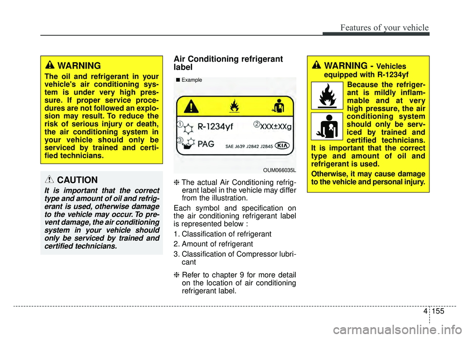 KIA SPORTAGE 2019 Owners Manual 4155
Features of your vehicle
Air Conditioning refrigerant
label
❈The actual Air Conditioning refrig-
erant label in the vehicle may differ
from the illustration.
Each symbol and specification on
th KIA SPORTAGE 2019 Owners Manual 4155
Features of your vehicle
Air Conditioning refrigerant
label
❈The actual Air Conditioning refrig-
erant label in the vehicle may differ
from the illustration.
Each symbol and specification on
th