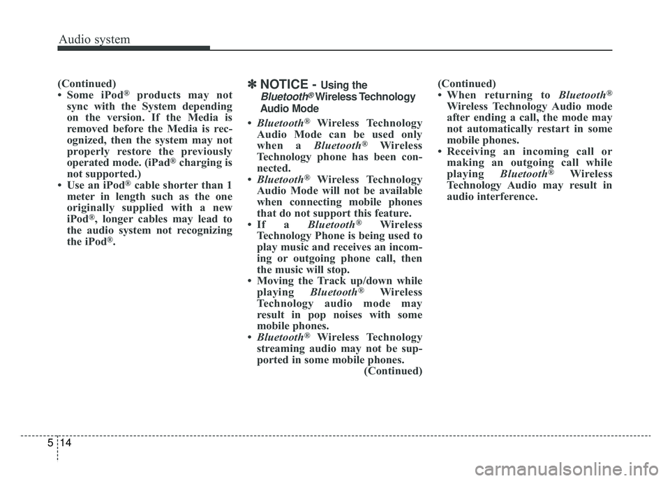 KIA SPORTAGE 2019 Owners Manual Audio system
14
5
(Continued)
• Some iPod®products may not
sync with the System depending
on the version. If the Media is
removed before the Media is rec-
ognized, then the system may not
properly KIA SPORTAGE 2019 Owners Manual Audio system
14
5
(Continued)
• Some iPod®products may not
sync with the System depending
on the version. If the Media is
removed before the Media is rec-
ognized, then the system may not
properly