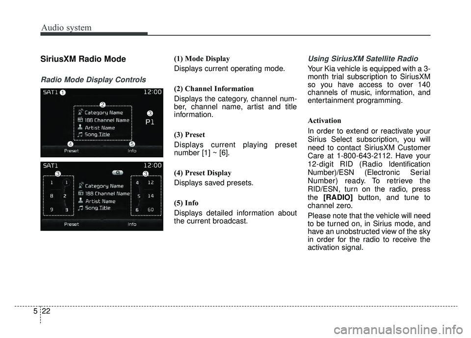 KIA SPORTAGE 2019 Owners Manual Audio system
22
5
SiriusXM Radio Mode
Radio Mode Display Controls
(1) Mode Display
Displays current operating mode.
(2) Channel Information
Displays the category, channel num-
ber, channel name, artis KIA SPORTAGE 2019 Owners Manual Audio system
22
5
SiriusXM Radio Mode
Radio Mode Display Controls
(1) Mode Display
Displays current operating mode.
(2) Channel Information
Displays the category, channel num-
ber, channel name, artis