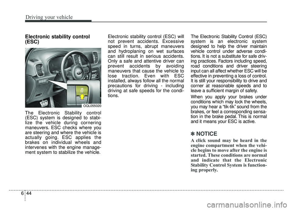 KIA SPORTAGE 2019 Owners Manual Driving your vehicle
44
6
Electronic stability control
(ESC)
The Electronic Stability control
(ESC) system is designed to stabi-
lize the vehicle during cornering
maneuvers. ESC checks where you
are s KIA SPORTAGE 2019 Owners Manual Driving your vehicle
44
6
Electronic stability control
(ESC)
The Electronic Stability control
(ESC) system is designed to stabi-
lize the vehicle during cornering
maneuvers. ESC checks where you
are s
