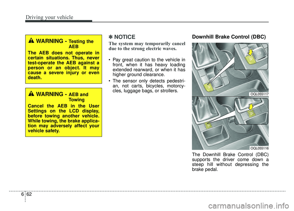 KIA SPORTAGE 2019 Owners Manual Driving your vehicle
62
6
✽ ✽
NOTICE
The system may temporarily cancel
due to the strong electric waves.
Pay great caution to the vehicle in
front, when it has heavy loading
extended rearward, or KIA SPORTAGE 2019 Owners Manual Driving your vehicle
62
6
✽ ✽
NOTICE
The system may temporarily cancel
due to the strong electric waves.
Pay great caution to the vehicle in
front, when it has heavy loading
extended rearward, or