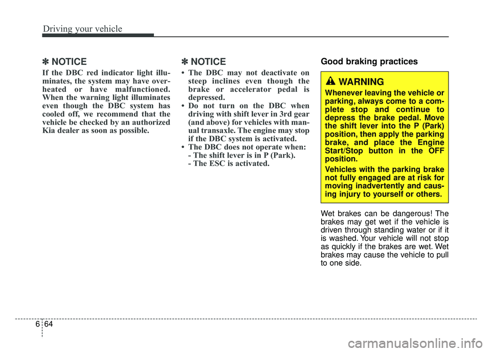 KIA SPORTAGE 2019 Owners Manual Driving your vehicle
64
6
✽ ✽
NOTICE
If the DBC red indicator light illu-
minates, the system may have over-
heated or have malfunctioned.
When the warning light illuminates
even though the DBC sy KIA SPORTAGE 2019 Owners Manual Driving your vehicle
64
6
✽ ✽
NOTICE
If the DBC red indicator light illu-
minates, the system may have over-
heated or have malfunctioned.
When the warning light illuminates
even though the DBC sy