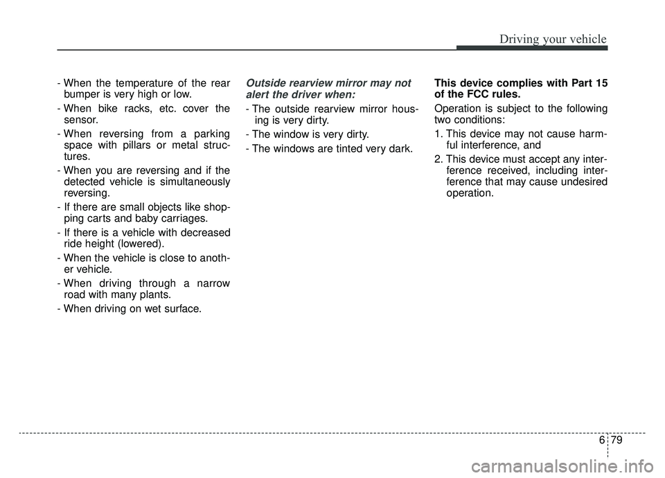 KIA SPORTAGE 2019 Owners Manual 679
Driving your vehicle
- When the temperature of the rearbumper is very high or low.
- When bike racks, etc. cover the sensor.
- When reversing from a parking space with pillars or metal struc-
ture KIA SPORTAGE 2019 Owners Manual 679
Driving your vehicle
- When the temperature of the rearbumper is very high or low.
- When bike racks, etc. cover the sensor.
- When reversing from a parking space with pillars or metal struc-
ture