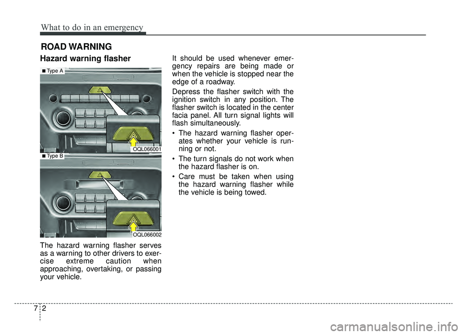 KIA SPORTAGE 2019 Owners Manual What to do in an emergency
27
ROAD WARNING
Hazard warning flasher
The hazard warning flasher serves
as a warning to other drivers to exer-
cise extreme caution when
approaching, overtaking, or pass KIA SPORTAGE 2019 Owners Manual What to do in an emergency
27
ROAD WARNING
Hazard warning flasher
The hazard warning flasher serves
as a warning to other drivers to exer-
cise extreme caution when
approaching, overtaking, or pass