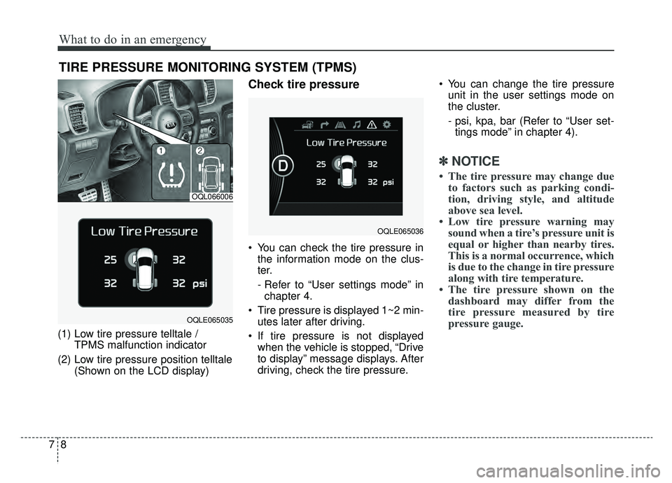 KIA SPORTAGE 2019 Owners Manual What to do in an emergency
87
TIRE PRESSURE MONITORING SYSTEM (TPMS)
(1) Low tire pressure telltale / TPMS malfunction indicator
(2) Low tire pressure position telltale (Shown on the LCD display)
Chec KIA SPORTAGE 2019 Owners Manual What to do in an emergency
87
TIRE PRESSURE MONITORING SYSTEM (TPMS)
(1) Low tire pressure telltale / TPMS malfunction indicator
(2) Low tire pressure position telltale (Shown on the LCD display)
Chec