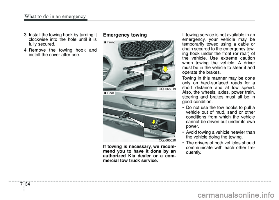 KIA SPORTAGE 2019 Owners Manual What to do in an emergency
34
7
3. Install the towing hook by turning it
clockwise into the hole until it is
fully secured.
4. Remove the towing hook and install the cover after use.Emergency towing
I KIA SPORTAGE 2019 Owners Manual What to do in an emergency
34
7
3. Install the towing hook by turning it
clockwise into the hole until it is
fully secured.
4. Remove the towing hook and install the cover after use.Emergency towing
I