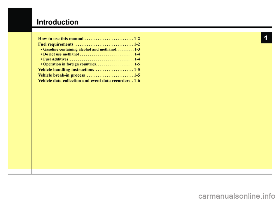 KIA SPORTAGE 2019  Owners Manual Introduction
How to use this manual . . . . . . . . . . . . . . . . . . . . . . 1-2
Fuel requirements . . . . . . . . . . . . . . . . . . . . . . . . . . 1-2
• Gasoline containing alcohol and methan