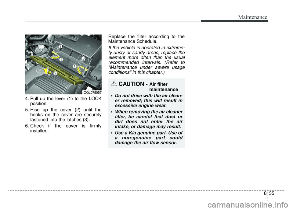 KIA SPORTAGE 2019 Owners Manual 835
Maintenance
4. Pull up the lever (1) to the LOCKposition.
5. Rise up the cover (2) until the hooks on the cover are securely
fastened into the latches (3).
6. Check if the cover is firmly installe KIA SPORTAGE 2019 Owners Manual 835
Maintenance
4. Pull up the lever (1) to the LOCKposition.
5. Rise up the cover (2) until the hooks on the cover are securely
fastened into the latches (3).
6. Check if the cover is firmly installe