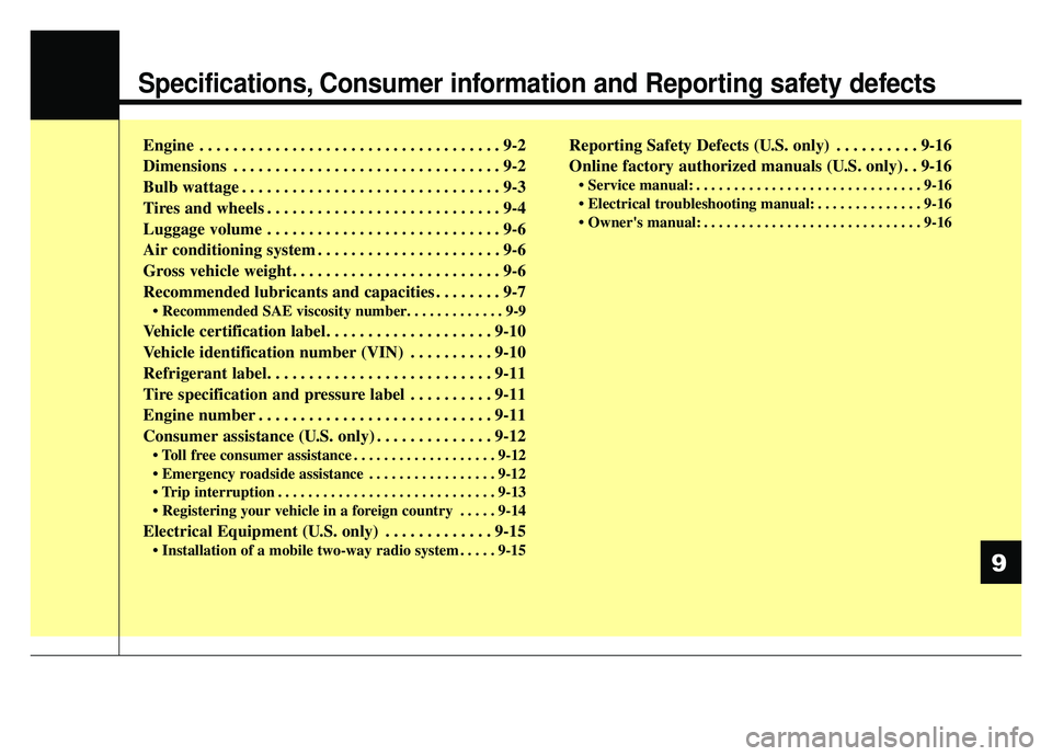 KIA SPORTAGE 2019  Owners Manual Specifications, Consumer information and Reporting safety defects
Engine . . . . . . . . . . . . . . . . . . . . . . . . . . . . . . . . . . . . \
9-2
Dimensions . . . . . . . . . . . . . . . . . . . 
