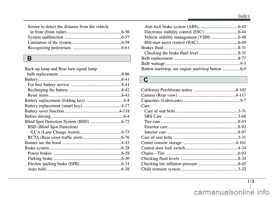 KIA SPORTAGE 2019  Owners Manual I3
Index
Sensor to detect the distance from the vehiclein front (front radar)..................................................6-56
System malfunction .................................................