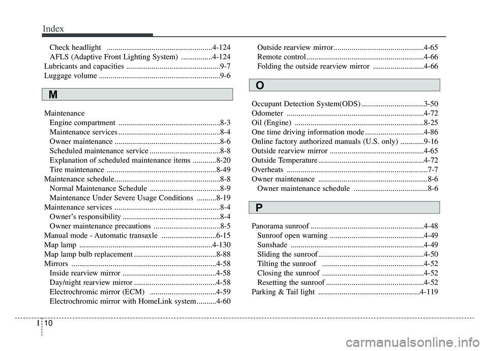 KIA SPORTAGE 2019 Owners Manual Index
10I
Check headlight ......................................................4-124
AFLS (Adaptive Front Lighting System) ................4-124
Lubricants and capacities ........................... KIA SPORTAGE 2019 Owners Manual Index
10I
Check headlight ......................................................4-124
AFLS (Adaptive Front Lighting System) ................4-124
Lubricants and capacities ...........................