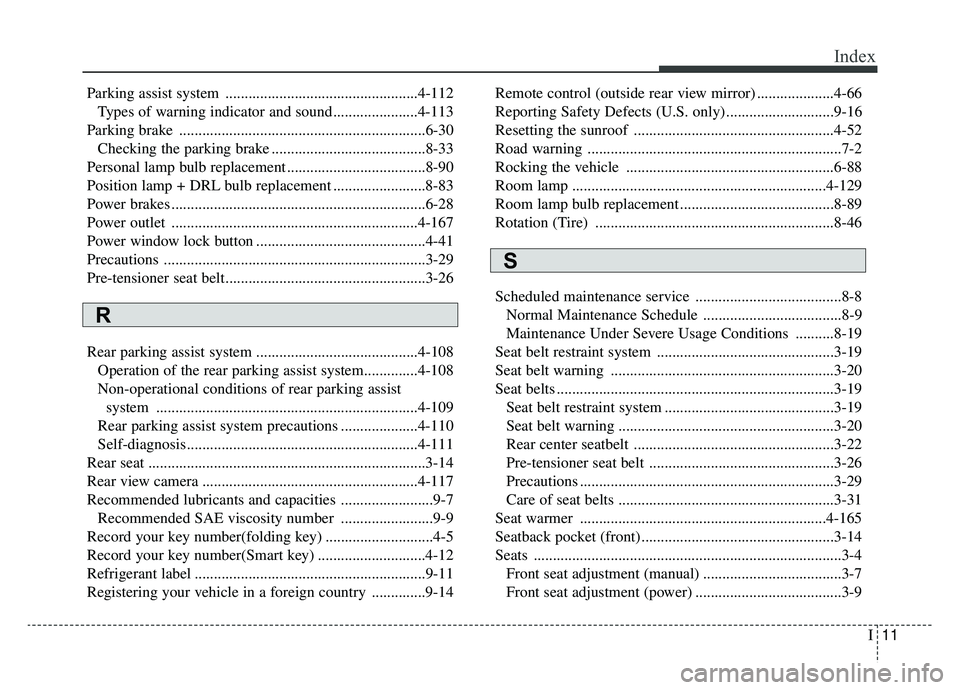 KIA SPORTAGE 2019 Owners Manual I11
Index
Parking assist system ..................................................4-112Types of warning indicator and sound......................4-113
Parking brake .................................. KIA SPORTAGE 2019 Owners Manual I11
Index
Parking assist system ..................................................4-112Types of warning indicator and sound......................4-113
Parking brake ..................................