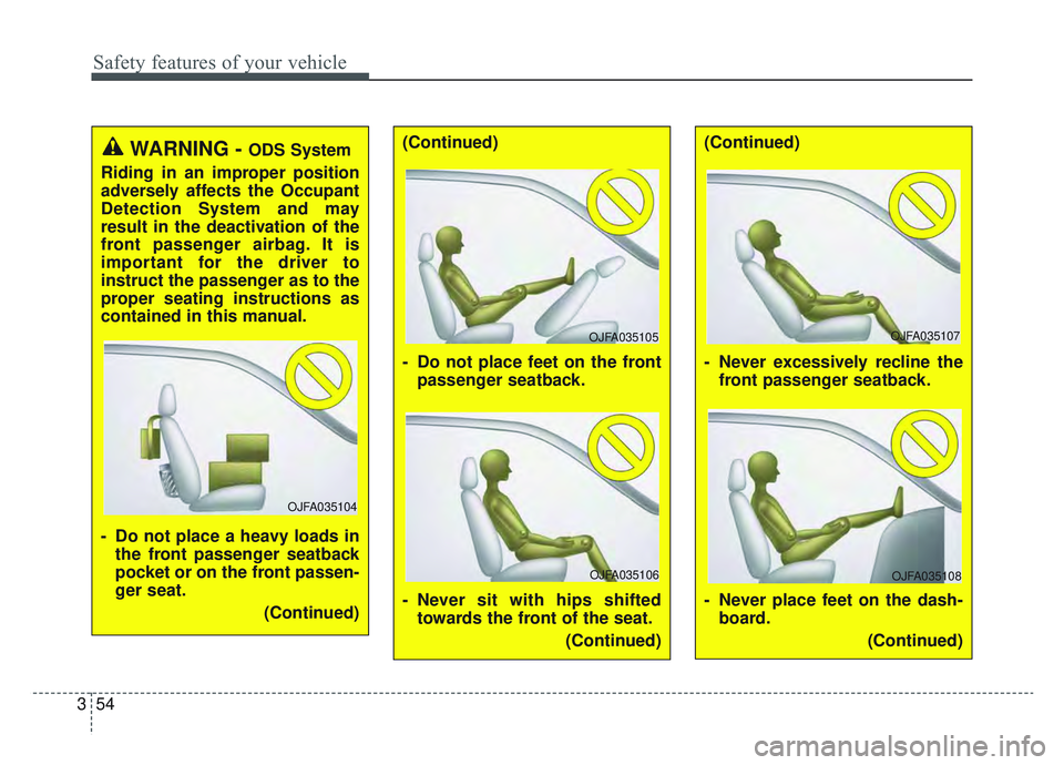 KIA SPORTAGE 2019 Manual PDF Safety features of your vehicle
54
3
WARNING - ODS System
Riding in an improper position
adversely affects the Occupant
Detection System and may
result in the deactivation of the
front passenger airba KIA SPORTAGE 2019 Manual PDF Safety features of your vehicle
54
3
WARNING - ODS System
Riding in an improper position
adversely affects the Occupant
Detection System and may
result in the deactivation of the
front passenger airba