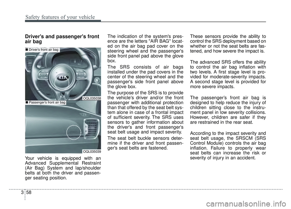 KIA SPORTAGE 2019 Manual PDF Safety features of your vehicle
58
3
Drivers and passengers front
air bag
Your vehicle is equipped with an
Advanced Supplemental Restraint
(Air Bag) System and lap/shoulder
belts at both the driver KIA SPORTAGE 2019 Manual PDF Safety features of your vehicle
58
3
Drivers and passengers front
air bag
Your vehicle is equipped with an
Advanced Supplemental Restraint
(Air Bag) System and lap/shoulder
belts at both the driver